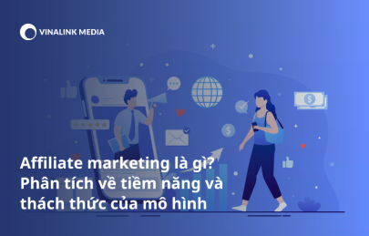 Affiliate marketing là gì? Phân tích tiềm năng và thách thức 